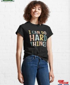 I Can Do Hard Things Classic T-Shirt Sweatshirt