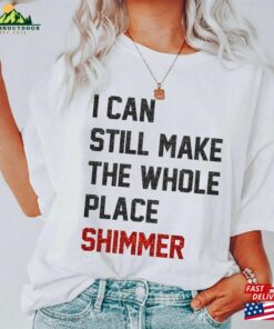 I Can Still Make The Whole Sparkling Bella Gildan T-Shirt Hoodie