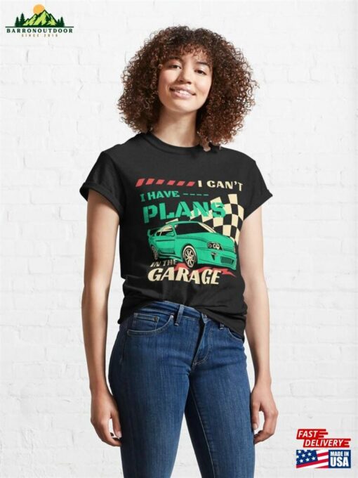 I Can’t Have Plans In The Garage Classic Car T-Shirt Hoodie Sweatshirt