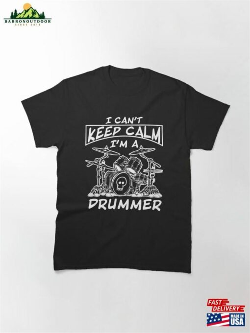 I Can’t Keep Calm I’m A Drummer Classic T-Shirt Unisex Hoodie