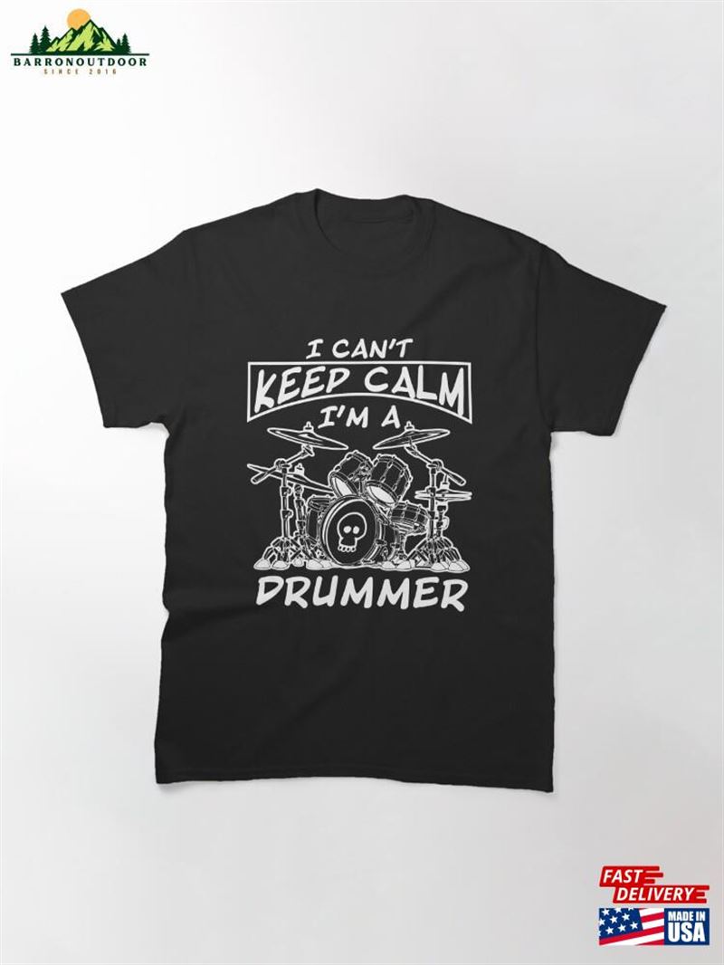 I Can't Keep Calm I'm A Drummer Classic T-Shirt Unisex Hoodie I Can't Keep Calm I'm A Drummer Classic T-Shirt Unisex Hoodie