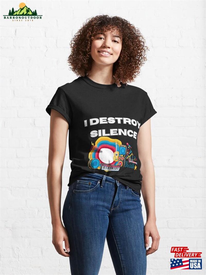 I Destroy Silence Funny T Shirts Classic T-Shirt Hoodie I Destroy Silence Funny T Shirts Classic T-Shirt Hoodie
