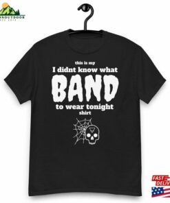 I Didn’t Know What Band To Wear Tee T-Shirt Classic