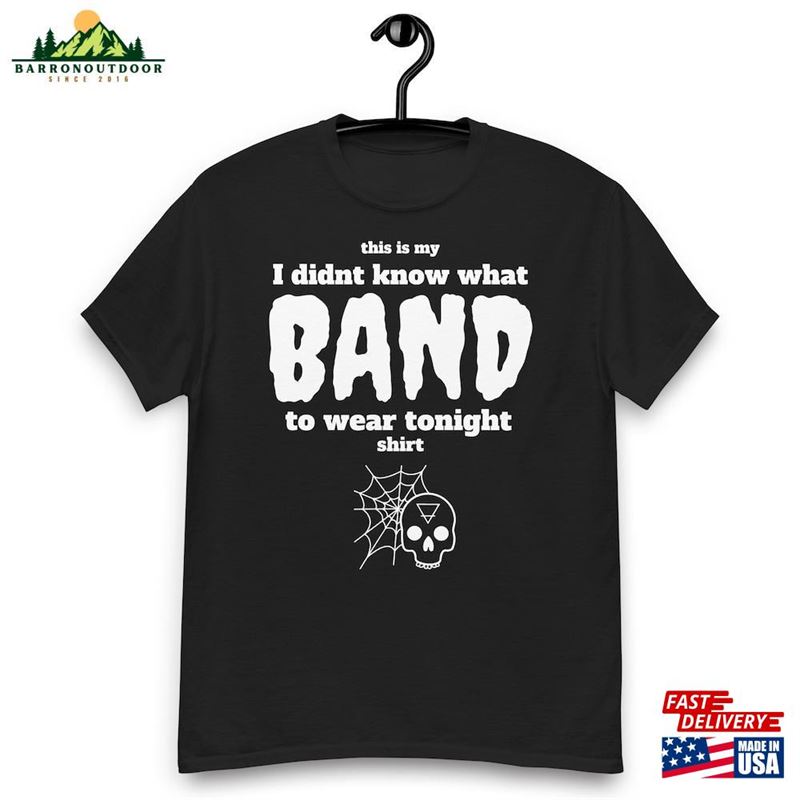 I Didn't Know What Band To Wear Tee T-Shirt Classic I Didn't Know What Band To Wear Tee T-Shirt Classic