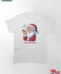 I Do It For The Ho’s Santa Claus Hos Classic T-Shirt Unisex