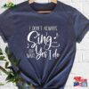 I Do Not Always Sing Oh Wait Yes T-Shirt Singing Shirt Music Tee Unisex Hoodie