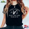 I Don’t Always Play The Sax Oh Wait Yes Do Shirt Jazz Player Gift Funny Saxophonist T-Shirt Classic