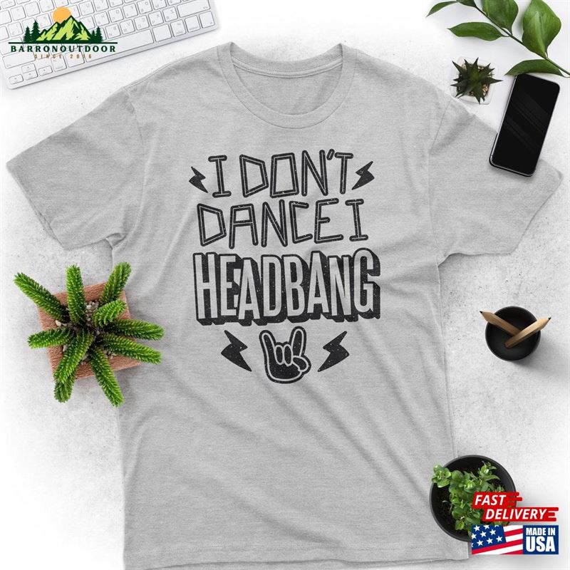 I Don't Dance Head Bang Headbanger Shirt Dancer Classic Unisex I Don't Dance Head Bang Headbanger Shirt Dancer Classic Unisex