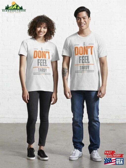 I Don’t Feel Tardy Essential T-Shirt Hoodie