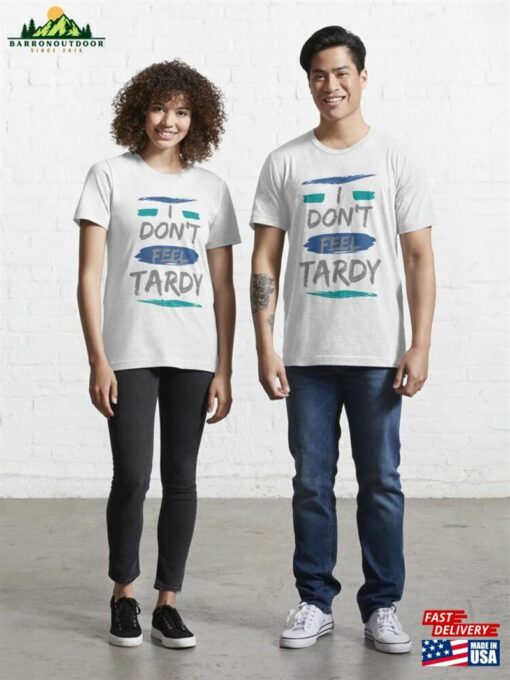 I Don’t Feel Tardy Essential T-Shirt Unisex Classic