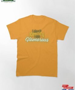 I Don’t Identify Am Glamorous By Callisc ⭐⭐⭐⭐⭐ Classic T-Shirt Sweatshirt