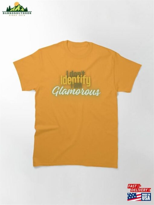 I Don’t Identify Am Glamorous By Callisc ⭐⭐⭐⭐⭐ Classic T-Shirt Sweatshirt