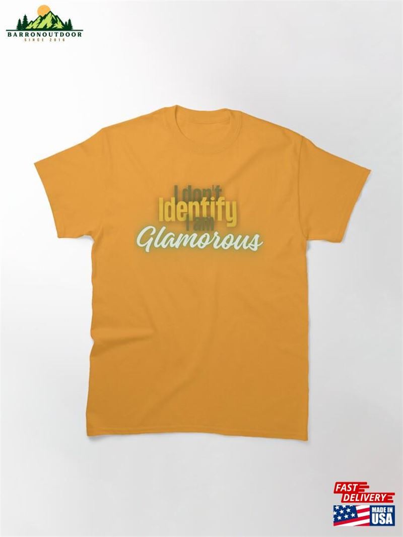 I Don't Identify Am Glamorous By Callisc ⭐⭐⭐⭐⭐ Classic T-Shirt Sweatshirt I Don't Identify Am Glamorous By Callisc ⭐⭐⭐⭐⭐ Classic T-Shirt Sweatshirt