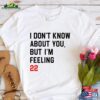 I Don’t Know About You But I’m Feeling 22 T-Shirt Custom Birthday Girl Shirt New Eras Movie Tee Unisex Sweatshirt