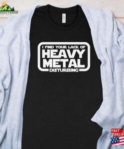 I Find Your Lack Of Heavy Metal Disturbing T-Shirt Classic