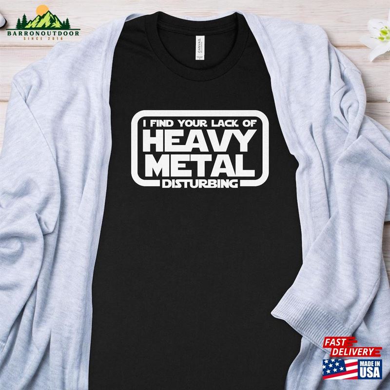 I Find Your Lack Of Heavy Metal Disturbing T-Shirt Classic I Find Your Lack Of Heavy Metal Disturbing T-Shirt Classic