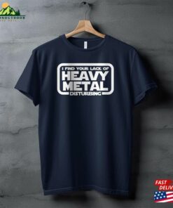 I Find Your Lack Of Heavy Metal Disturbing T-Shirt Hoodie