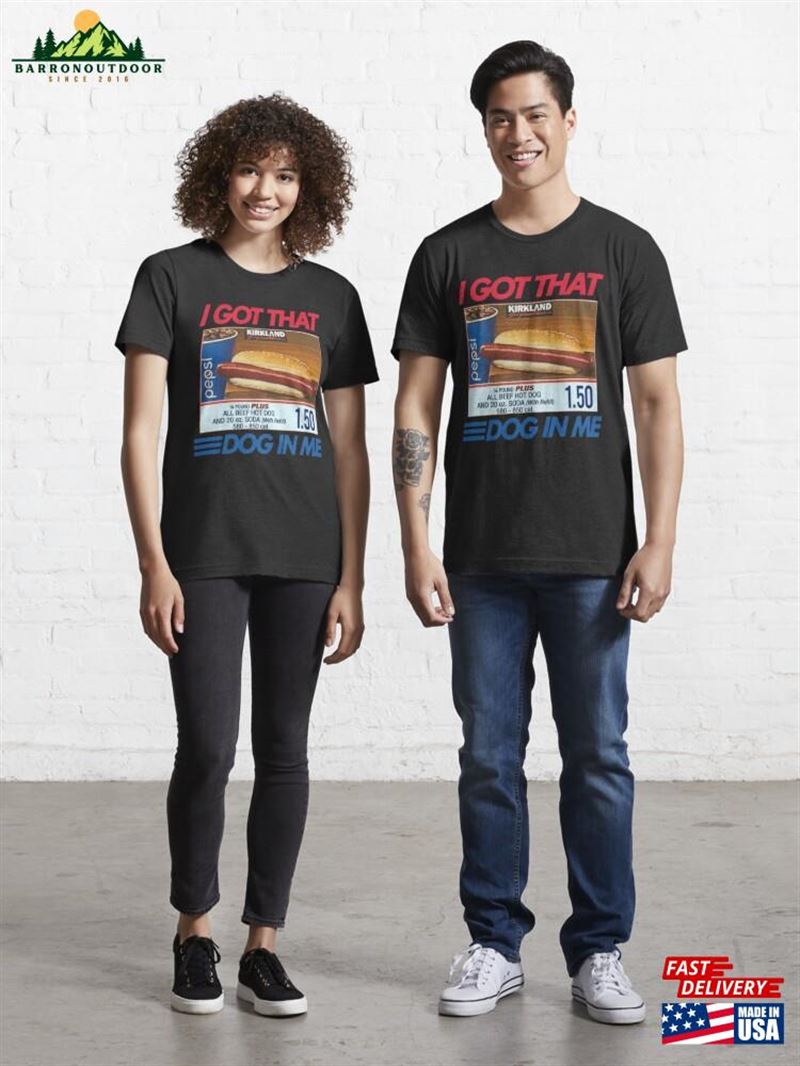 I Got That Dog In Me Costco Essential T-Shirt Unisex I Got That Dog In Me Costco Essential T-Shirt Unisex