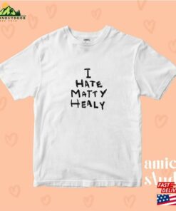 I Hate Matty Healy 1975 Inspired T Shirt Merch Gift Classic Hoodie