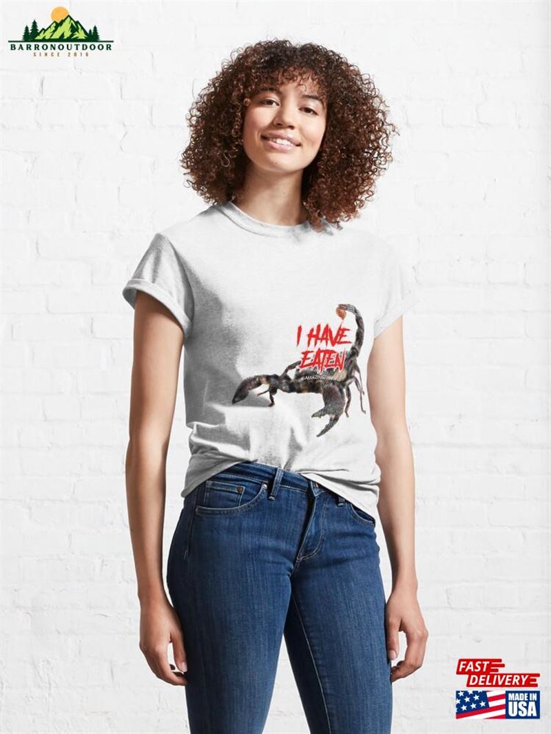 I Have Eaten Scorpion Classic T-Shirt Unisex Sweatshirt I Have Eaten Scorpion Classic T-Shirt Unisex Sweatshirt