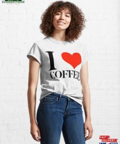 I Heart Coffee Classic T-Shirt Hoodie Unisex