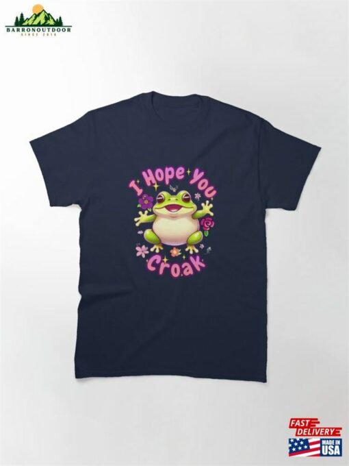 I Hope You Croak Classic T-Shirt Sweatshirt