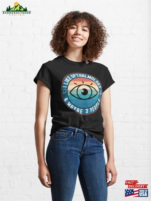 I Like Opthalmology Funny Opthalmologist Classic T-Shirt Hoodie Sweatshirt