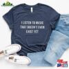 I Listen To Music Funny Sayings T Shirt For Women Men Band Shirts Lover Gift T-Shirt Hoodie