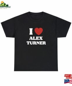 I Love Alex Turner Unisex Tee Sweatshirt