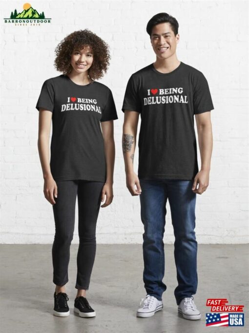 I Love Being Delusional Heart Shirt Classic Unisex