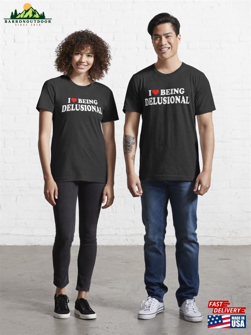 I Love Being Delusional Heart Shirt Classic Unisex I Love Being Delusional Heart Shirt Classic Unisex