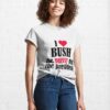 I Love Bush Not The President T-Shirt Sweatshirt Hoodie