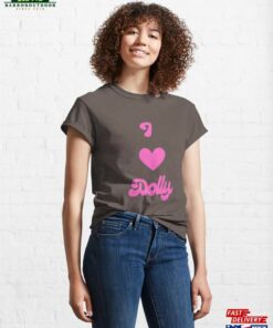 I Love Dolly Cute Design Classic T-Shirt Hoodie Sweatshirt