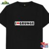 I Love Grunge Punk Rock Kids Adults Unisex T-Shirt Sweatshirt