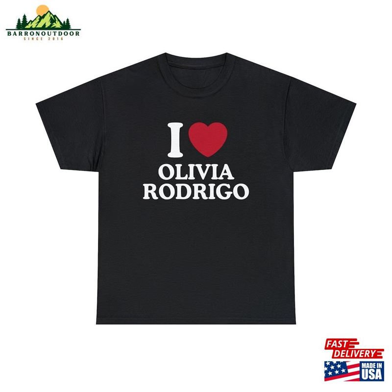 I Love Olivia Rodrigo Shirt Sweatshirt Unisex I Love Olivia Rodrigo Shirt Sweatshirt Unisex