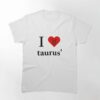 I Love Taurus Classic T-Shirt Unisex