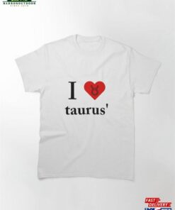 I Love Taurus Classic T-Shirt Unisex
