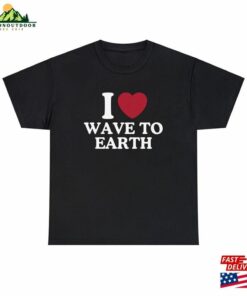 I Love Wave To Earth Shirt Classic Unisex