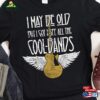 I May Be Old But Got To See All The Cool Bands Milestone Birthday Funny Retirement Unisex Hoodie
