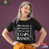 I May Be Old But Got To See All The Cool Bands Shirt Classic Unisex