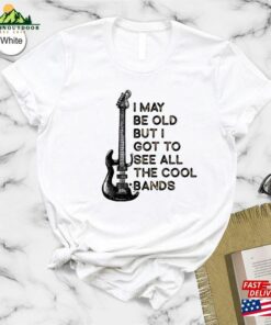 I May Be Old But Got To See All The Cool Bands T-Shirt Music Teacher Shirt Vintage Positive Hoodie