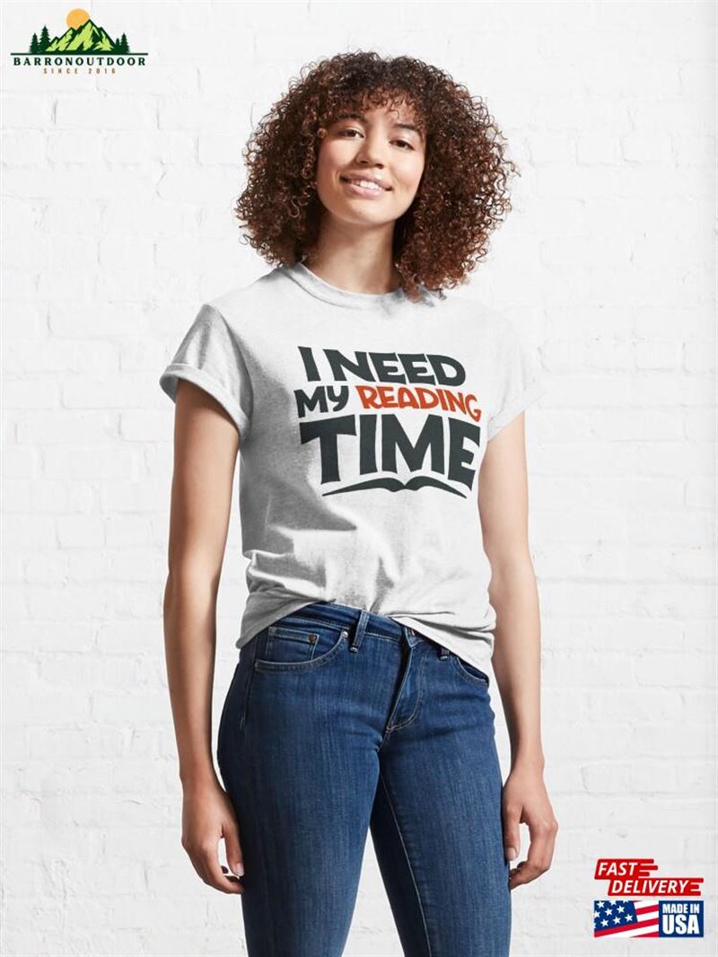 I Need My Reading Time Classic T-Shirt Hoodie I Need My Reading Time Classic T-Shirt Hoodie