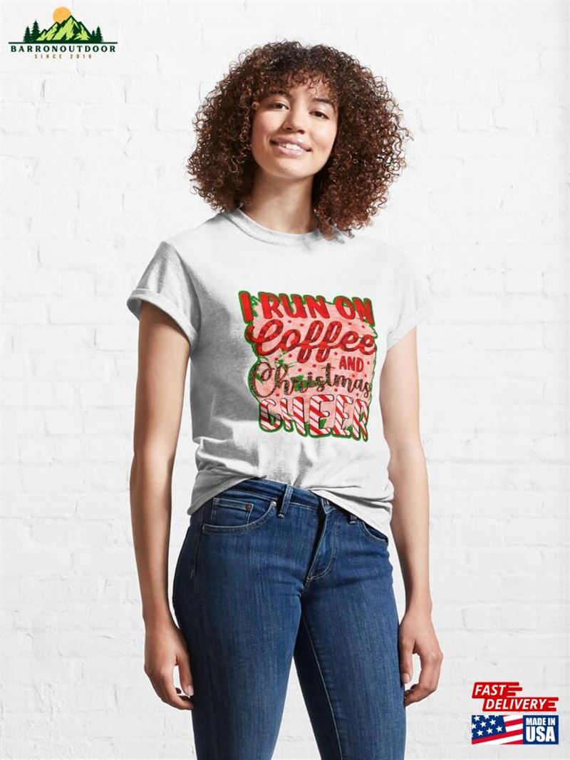 I Run On Coffee And Christmas Cheer Classic T-Shirt Hoodie I Run On Coffee And Christmas Cheer Classic T-Shirt Hoodie