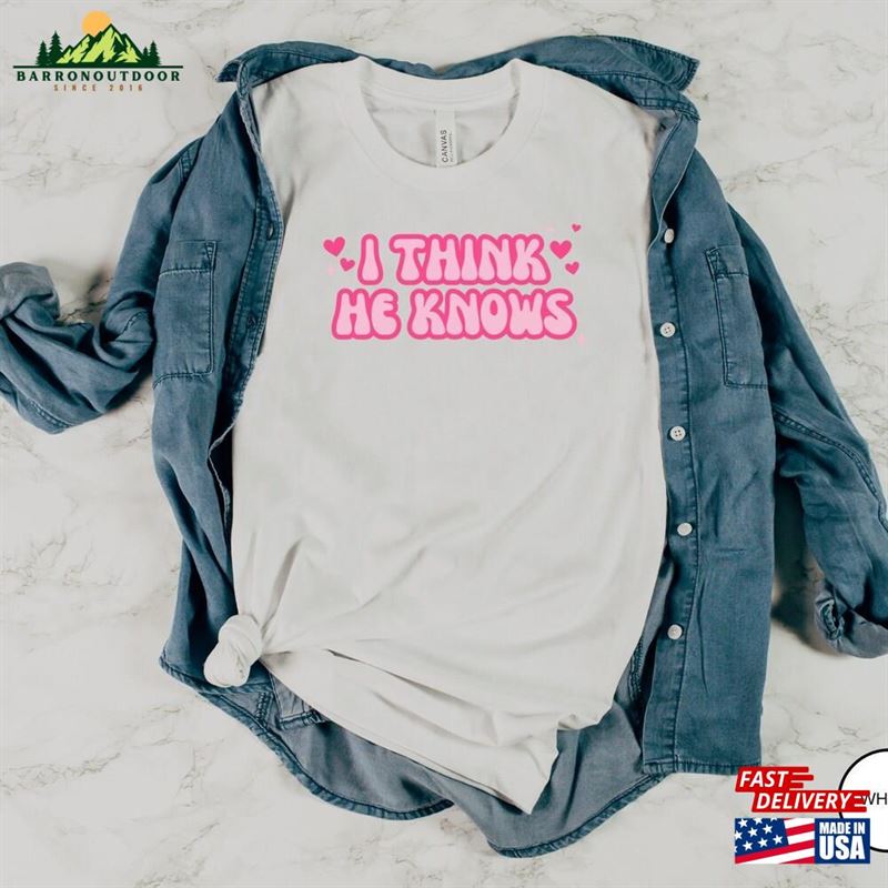 I Think He Knows T-Shirt Song Lyric Shirt Taylor Classic Sweatshirt I Think He Knows T-Shirt Song Lyric Shirt Taylor Classic Sweatshirt