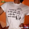 I Want To Be The Girl With Most Cake T Shirt T-Shirt Hoodie
