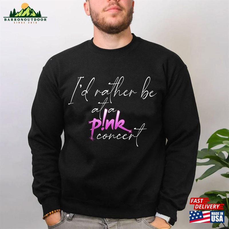 I'd Rather Be At A P!Nk Concert Shirt Pink Tour 2023 T-Shirt Classic Sweatshirt I'd Rather Be At A P!Nk Concert Shirt Pink Tour 2023 T-Shirt Classic Sweatshirt
