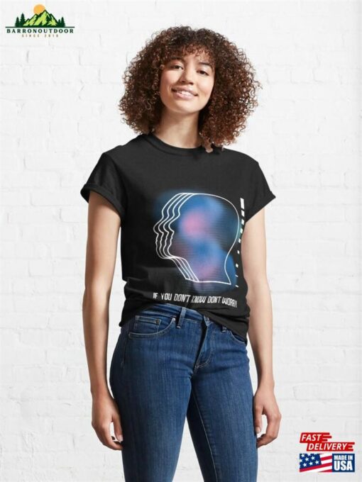 If You Don’t Know Worry Classic T-Shirt Sweatshirt