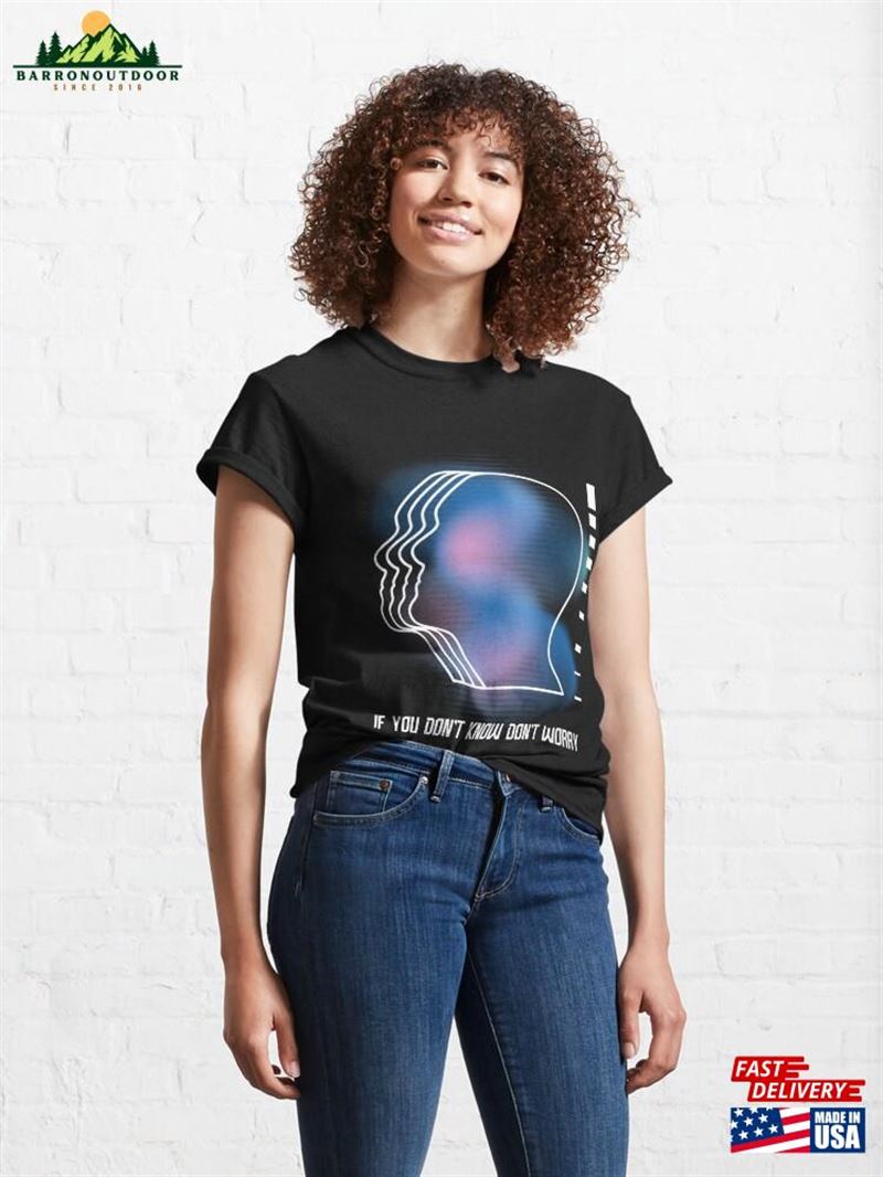 If You Don't Know Worry Classic T-Shirt Sweatshirt If You Don't Know Worry Classic T-Shirt Sweatshirt