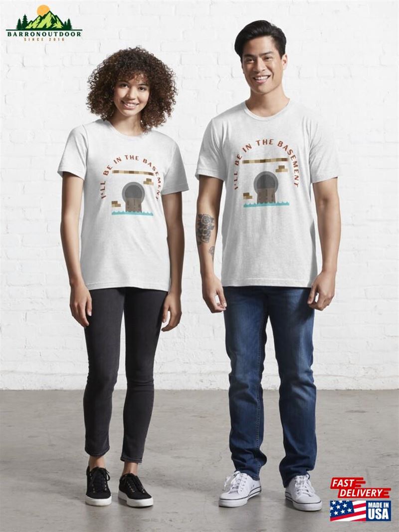 I'll Be In The Basement Essential T-Shirt Unisex I'll Be In The Basement Essential T-Shirt Unisex