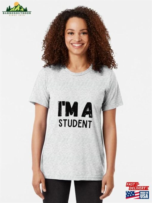 I’m A Student Tri Blend T-Shirt Sweatshirt Unisex